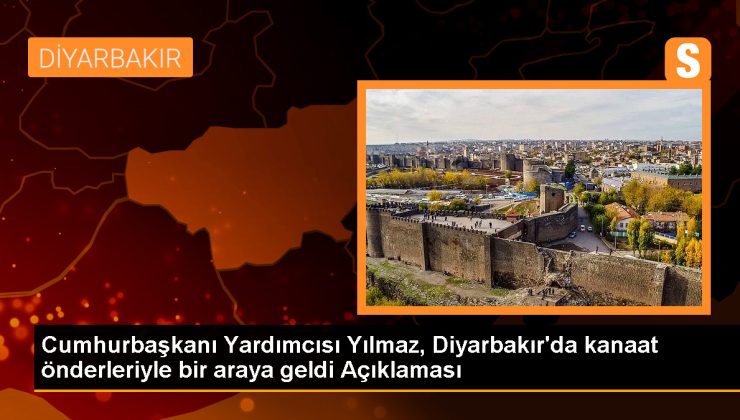 Cumhurbaşkanı Yardımcısı Yılmaz, Diyarbakır’da kanaat önderleriyle bir araya geldi Açıklaması